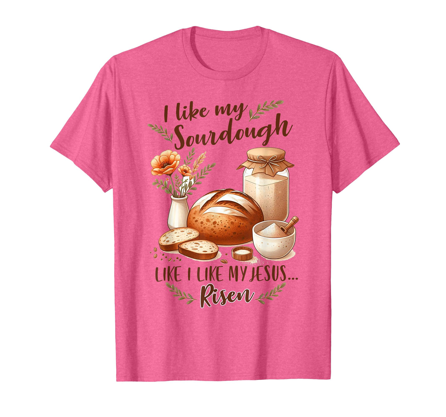Sourdough Queen I Like My Sourdough I Like My Jesus Risen T-Shirt