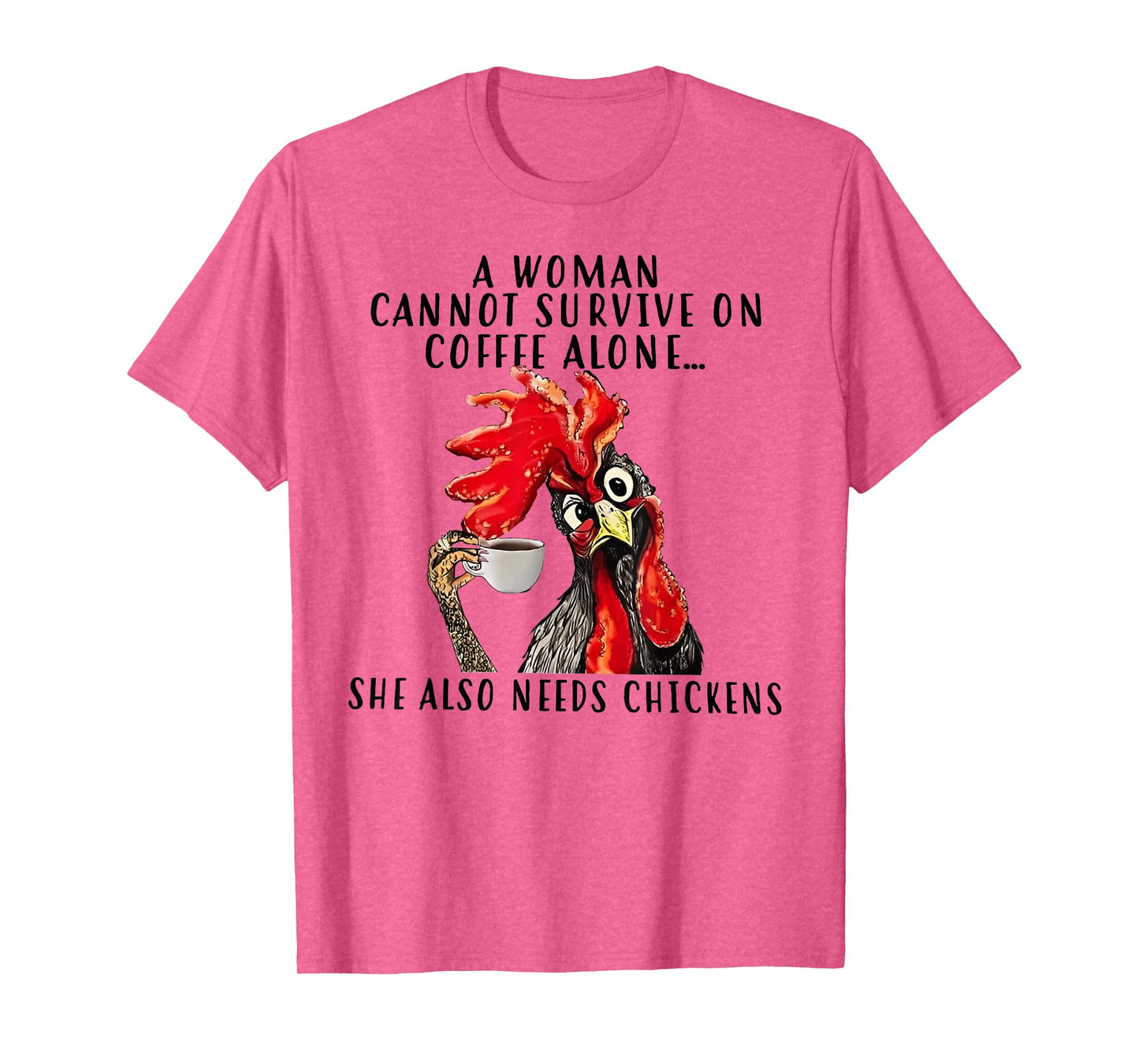 A Woman Cannot Survive On Coffee Alone She Needs Chicken T-Shirt