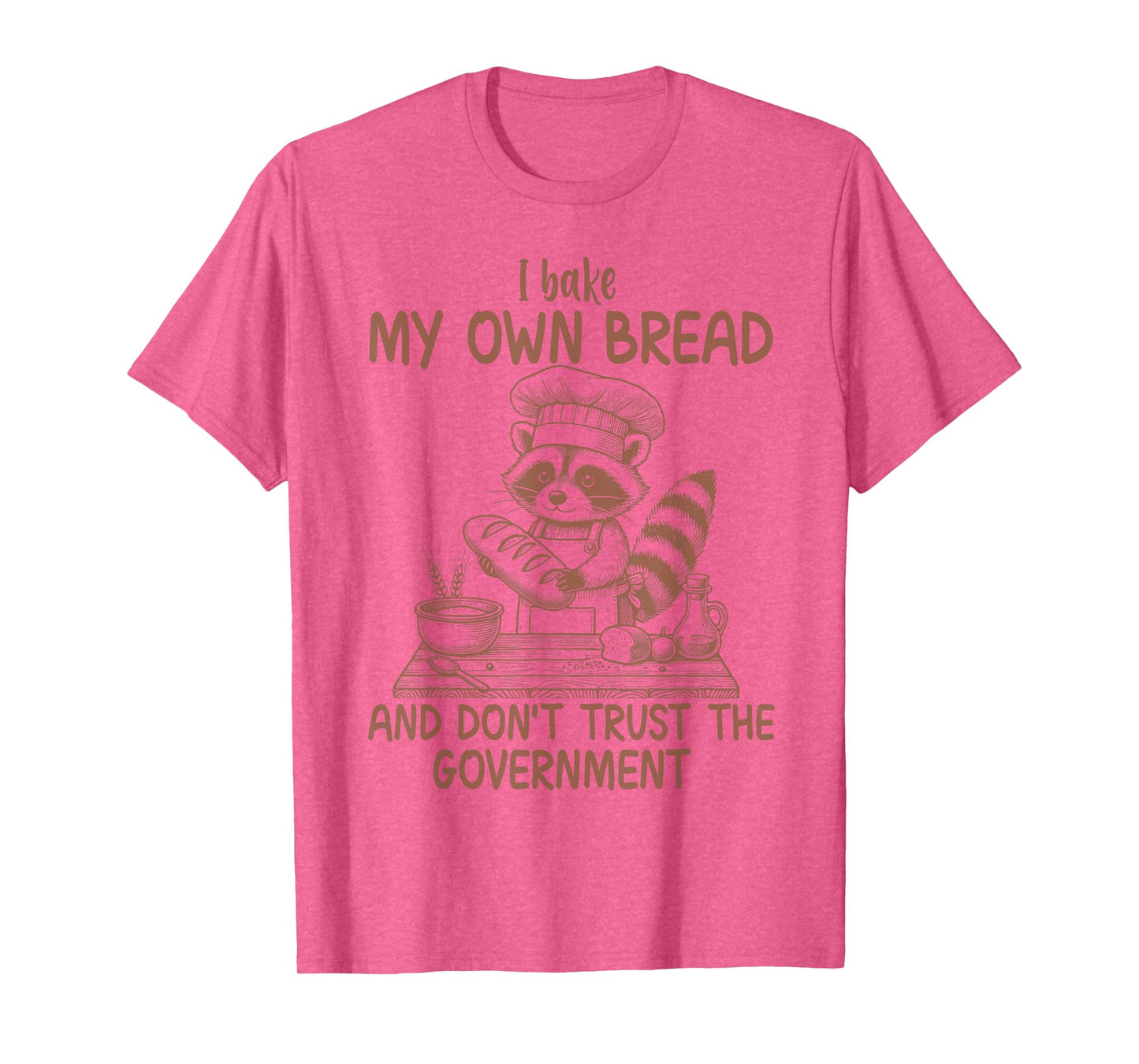 I Bake My Own Bread And Don't Trust The Government Raccoon T-Shirt