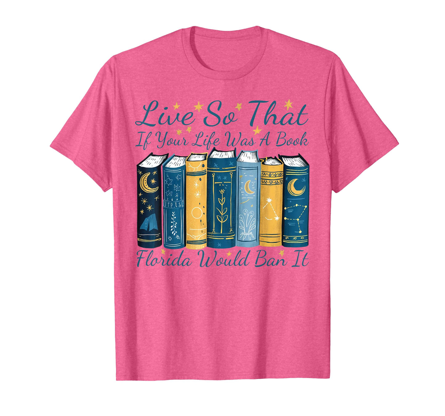 Live So That If Your Life Was A Book Florida Would Ban It T-Shirt