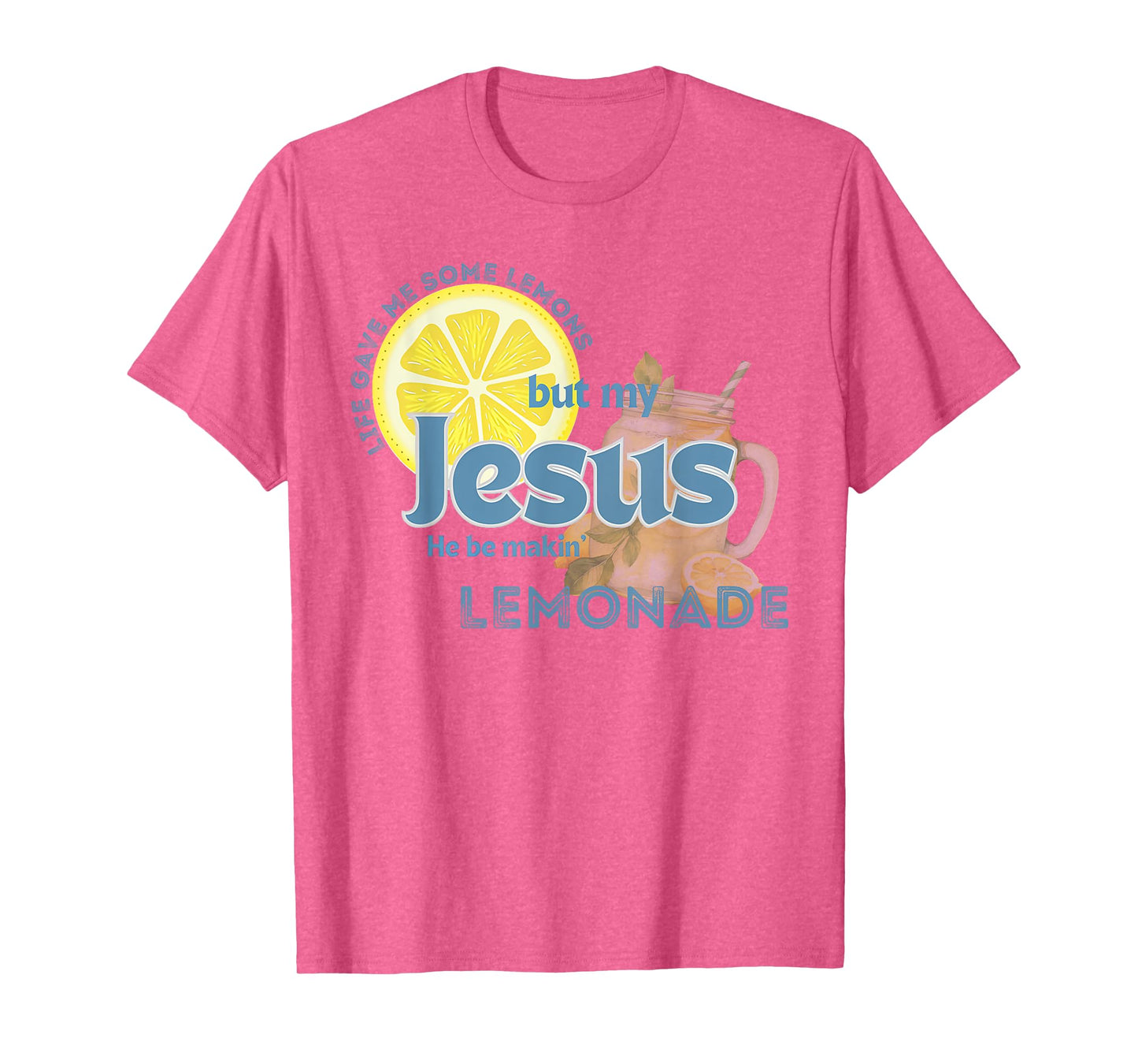Life Gave Me Some Lemons My Jesus He Be Makin' Lemonade T-Shirt