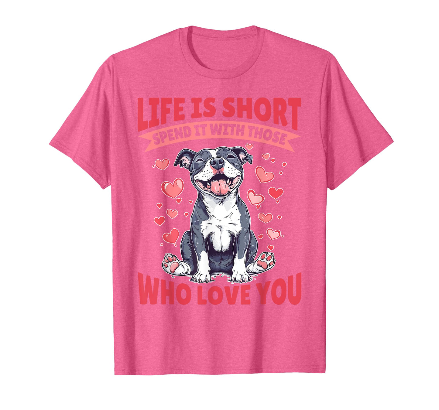 Pitbull Terrier Dog Breed Life is Short Spend it with those T-Shirt