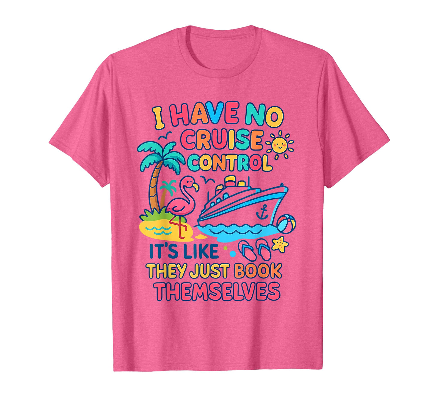 I Have No Control On A Cruise They Book Themselves Cruise T-Shirt