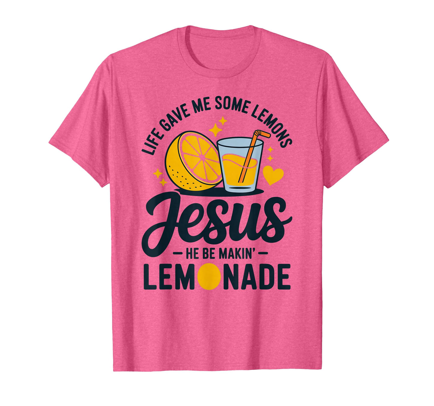 Life Gave Me Some Lemons Jesus He Be Makin Lemonade T-Shirt