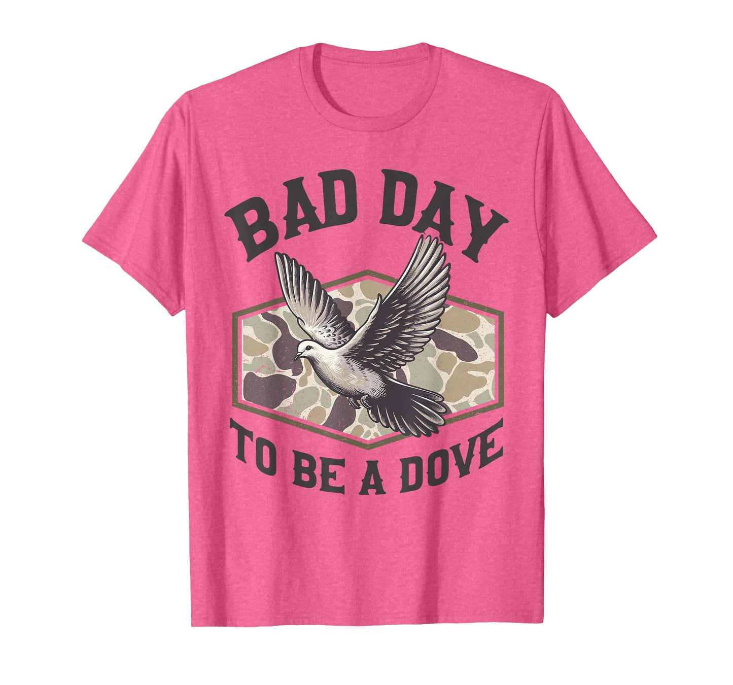 Bad Day to Be a Dove Bird Camo Hunting Season Funny Wildlife T-Shirt