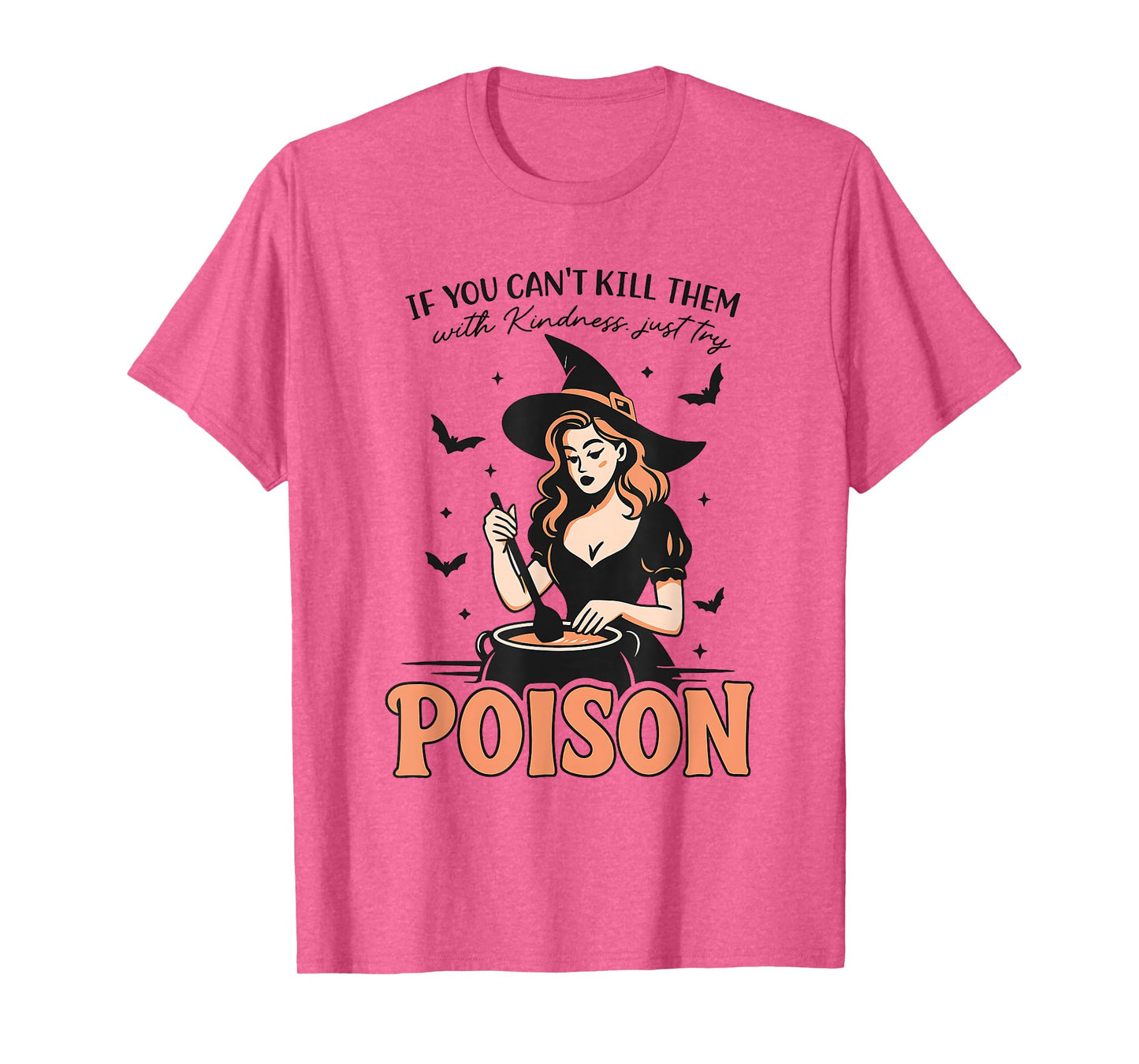 If You Can't Kill Them with Kindness Just Try Poison T-Shirt