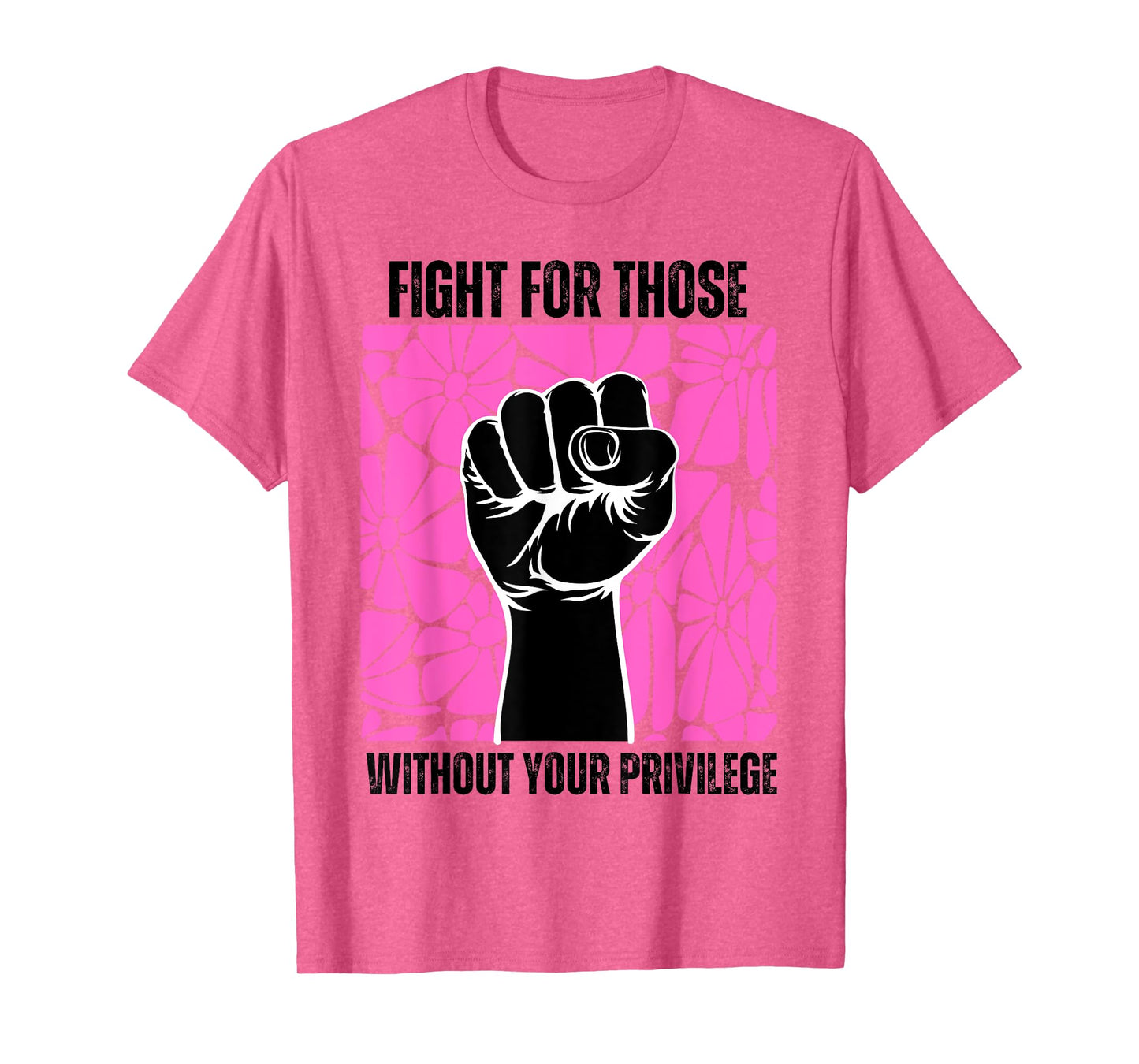Fight For Those Without Your Privilege Rights Feminist T-Shirt
