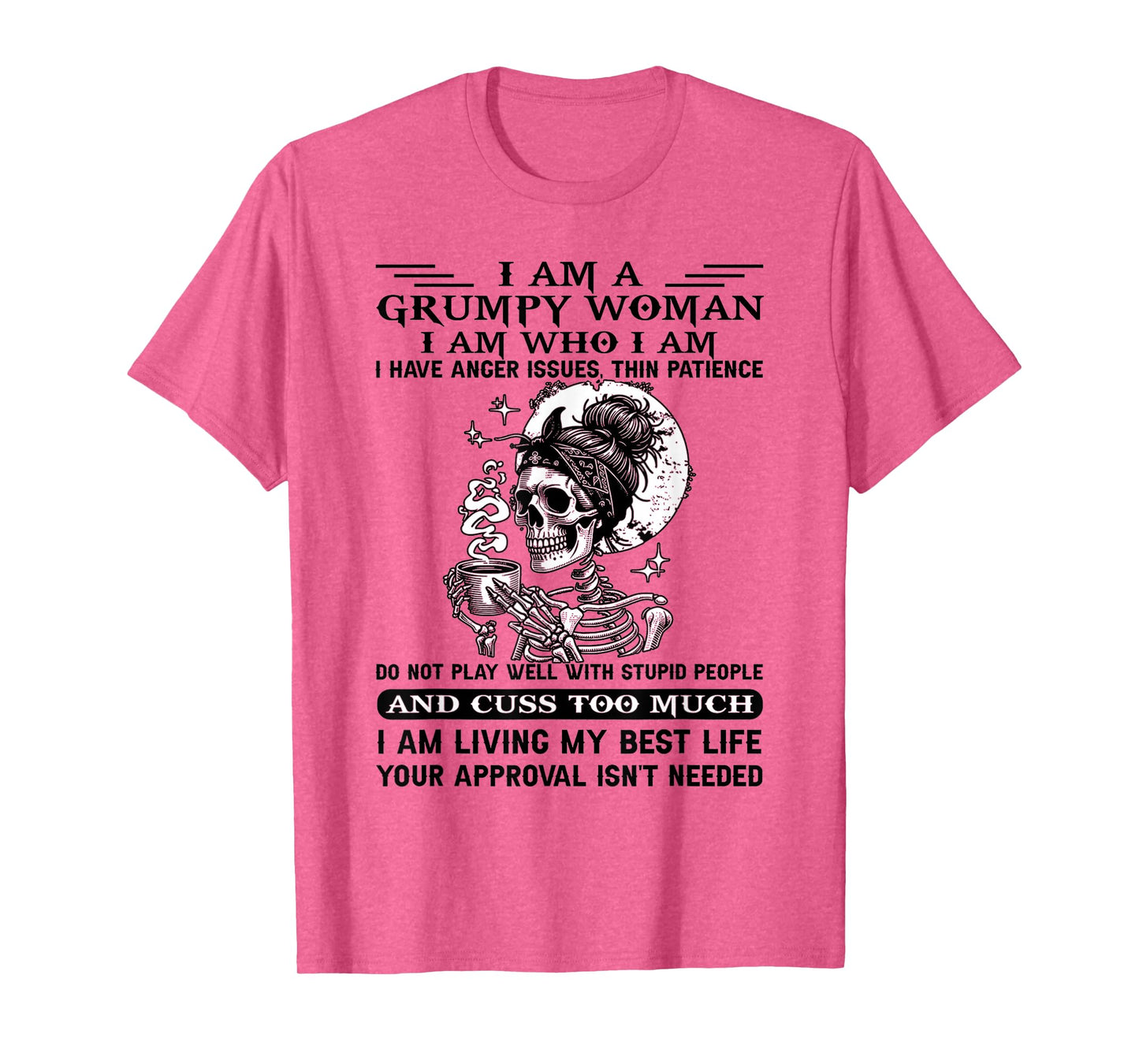 I Am A Grumpy Woman I Am Who I Am I Have Anger Issues T-Shirt
