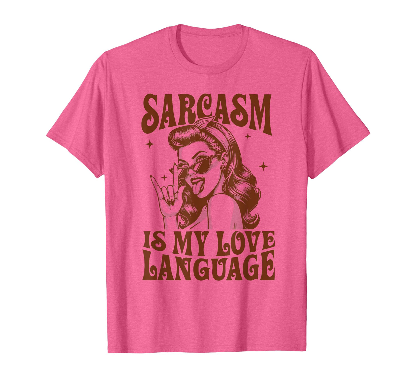 Sarcasm Humor Funny Sassy Girl Sarcasm Is My Love Language T-Shirt