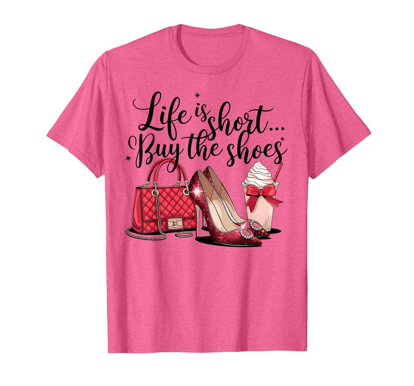 Life is short buy the shoes purse stilettos coffee woman fun T-Shirt