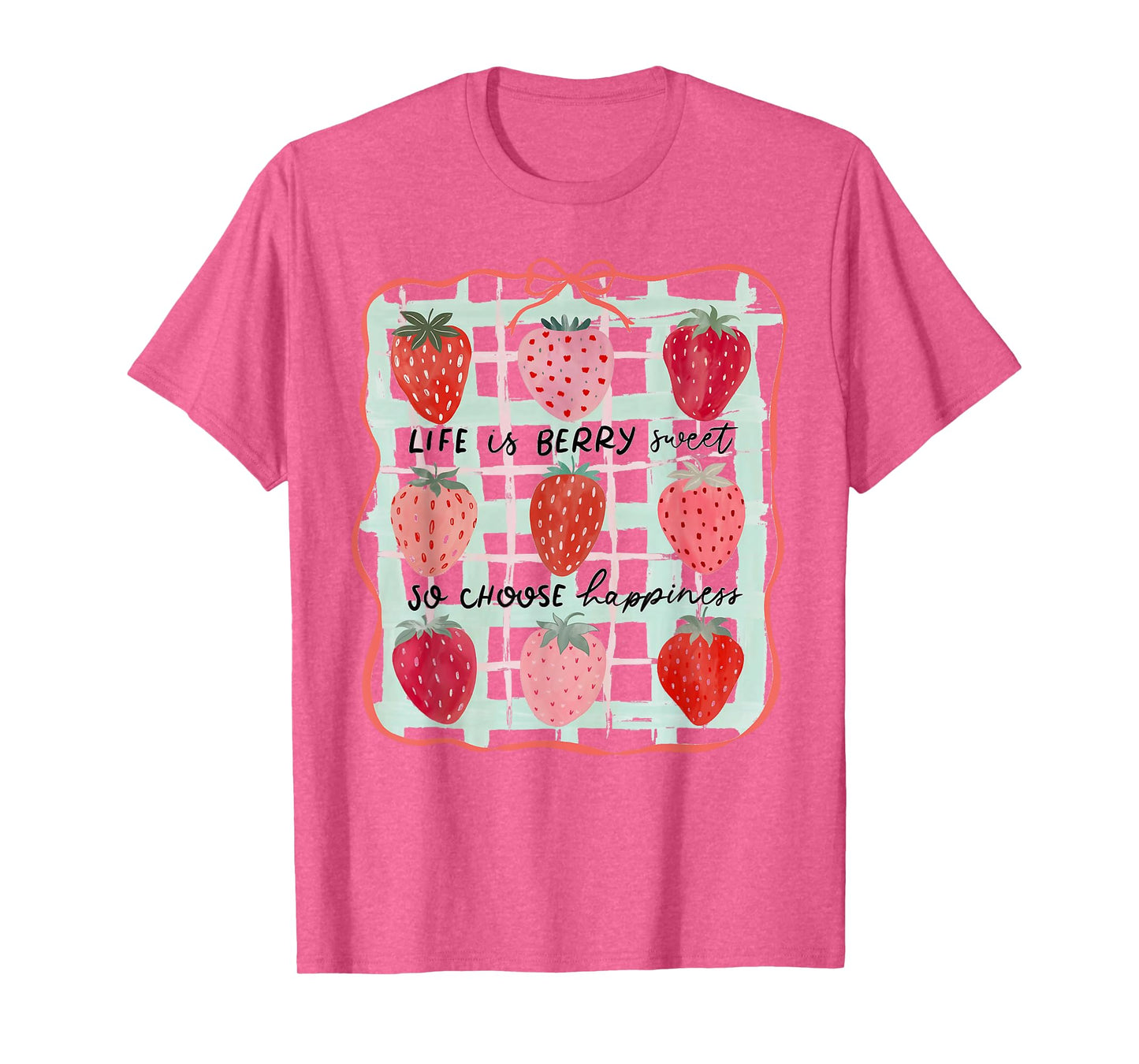 Life Is Berry Sweet So Choose Happiness Strawberry Summer T-Shirt