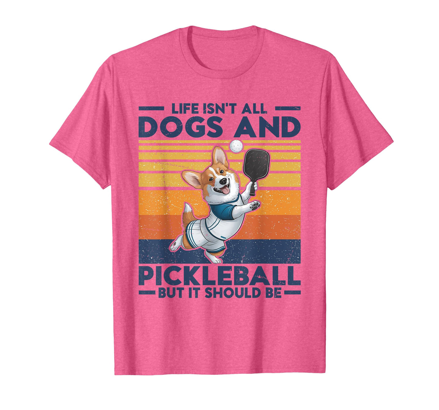 Life Isn't All Dogs And Pickleball. Corgi Dog and pickleball T-Shirt for Men Women Kids