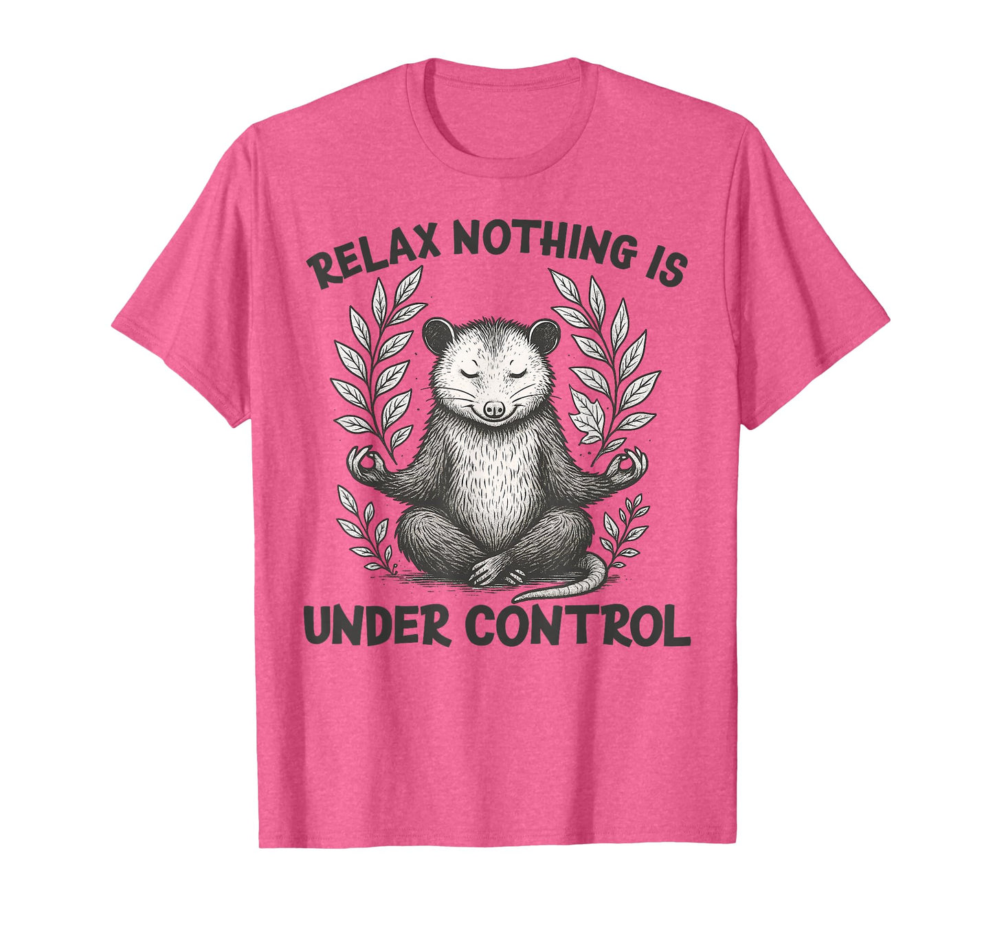Relax Nothing is Under Control Funny Sarcastic Opossum Yoga T-Shirt