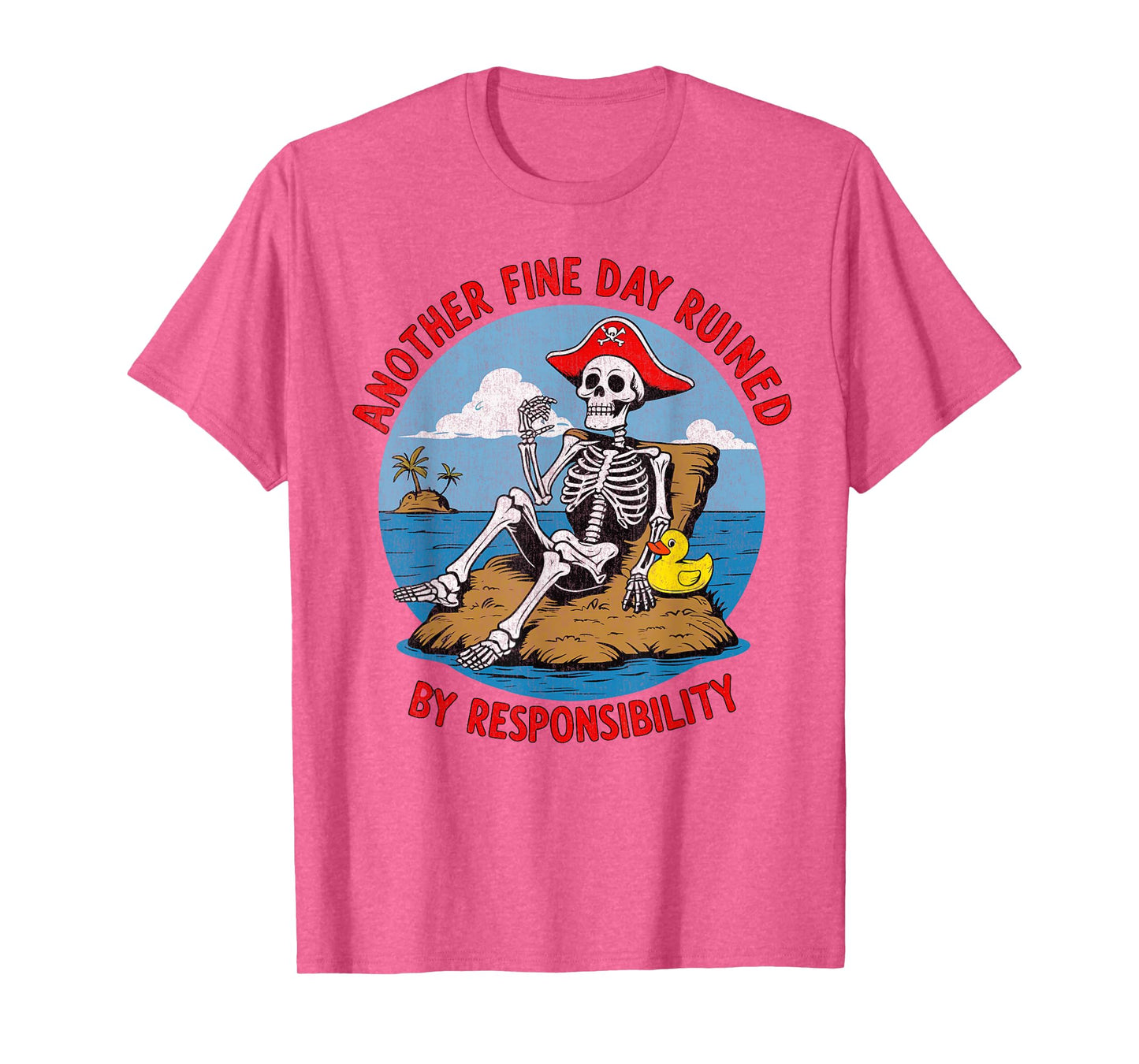 Another Fine Day Ruined By Responsibility Funny Sarcastic T-Shirt