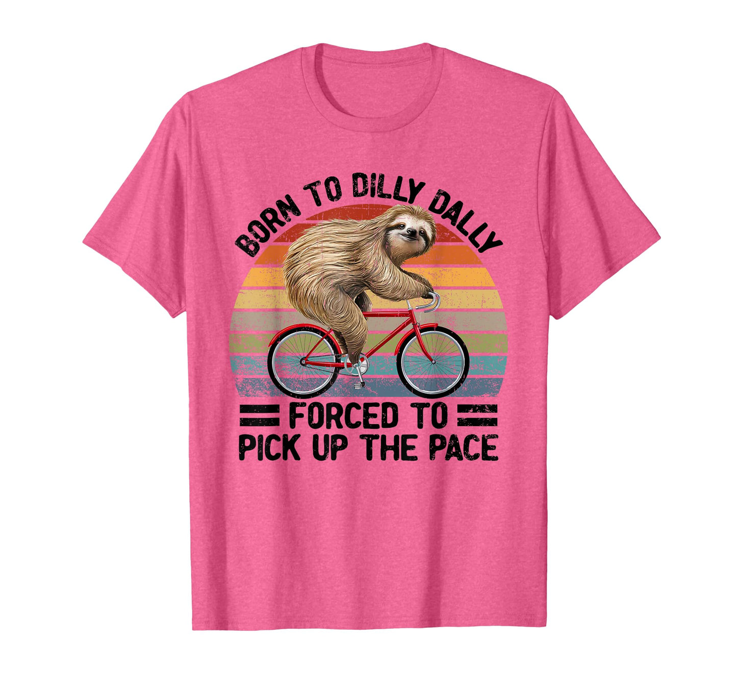 Born To Dilly Dally Forced To Pick Up The Pace Sloth T-Shirt