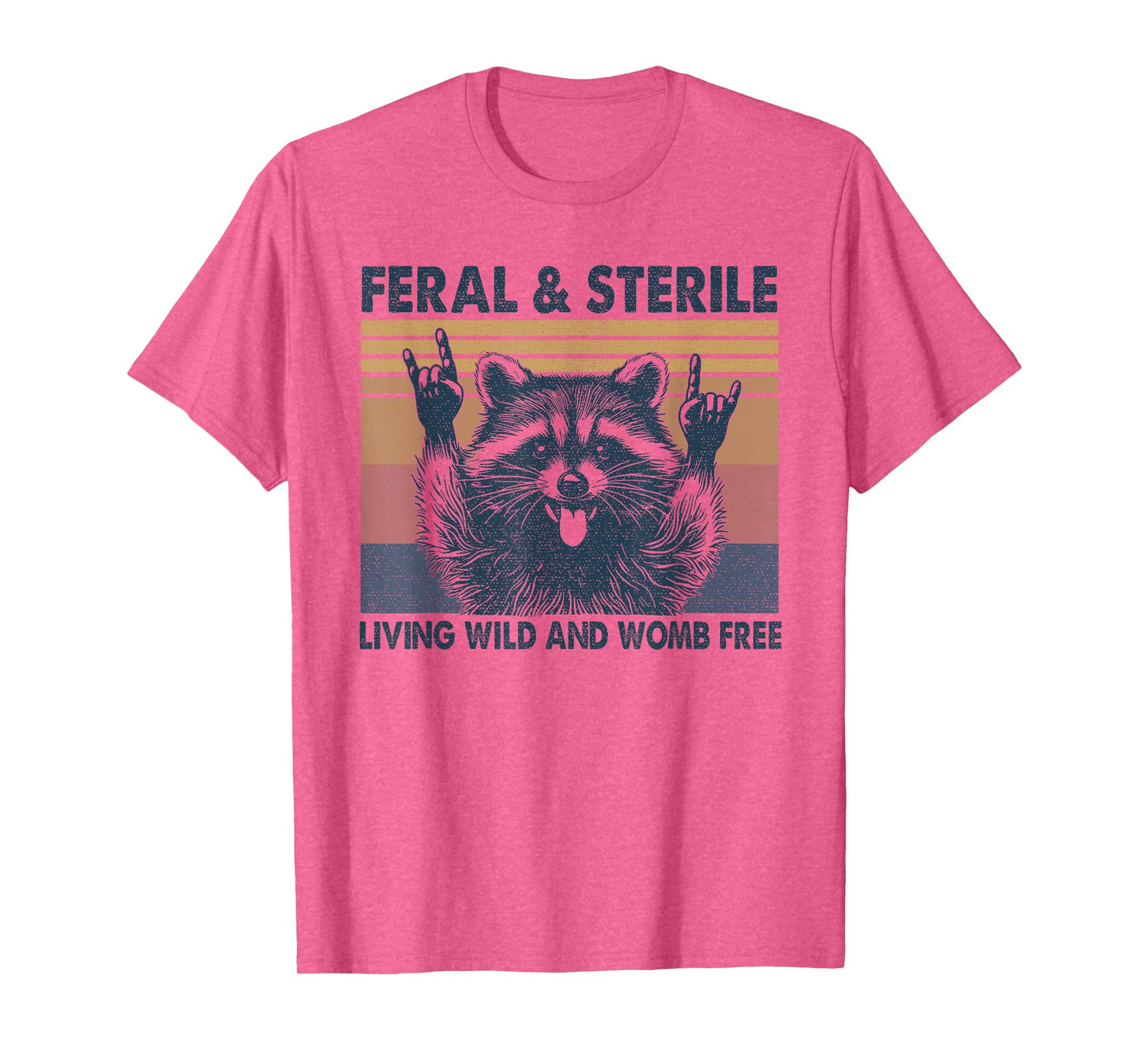 Feral & Sterile Living Wild And Womb Free Funny Racoon Retro T-Shirt