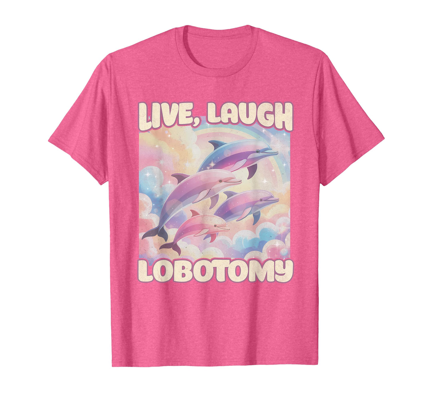 Live Laugh Lobotomy Funny Dolphin Inappropriate Men Women T-Shirt