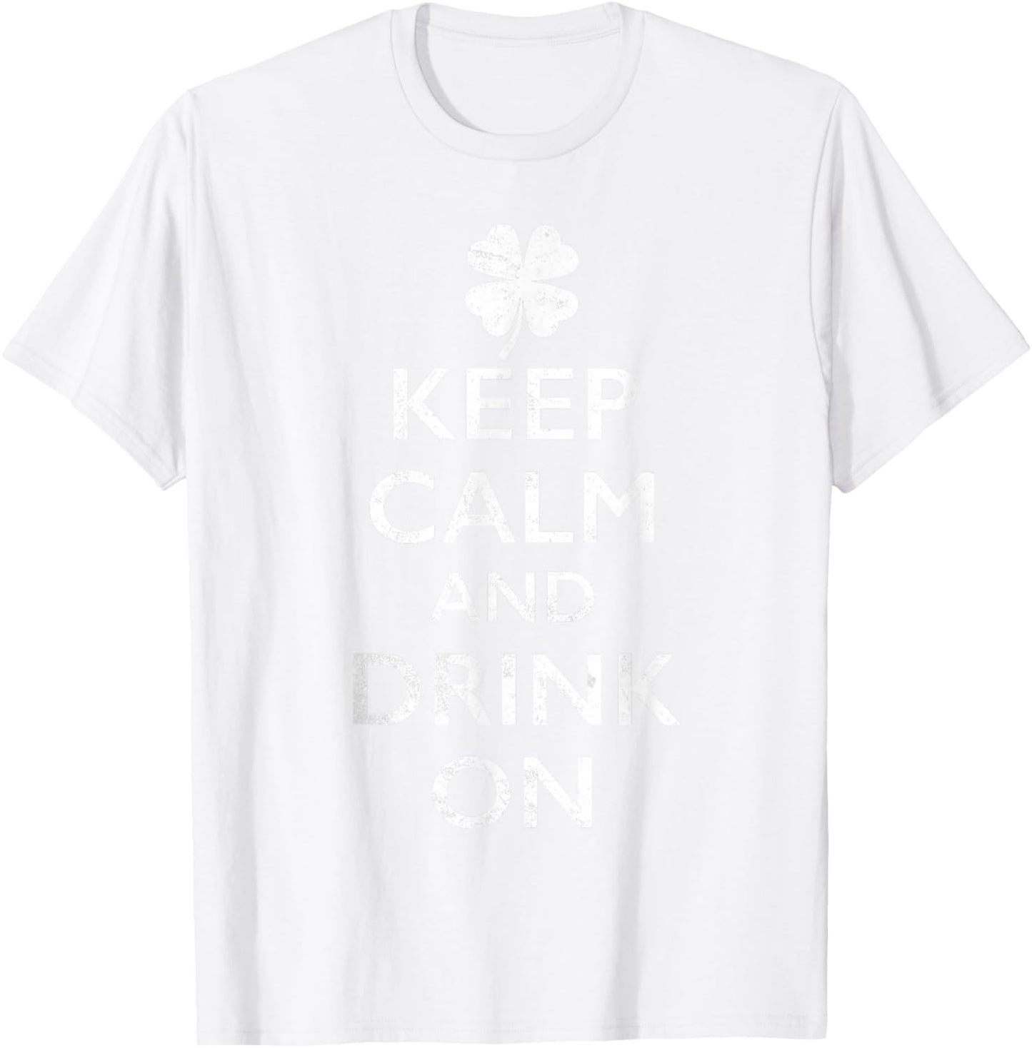 Keep Calm and Drink On Funny St Pattys T-Shirt - T-Shirt | White