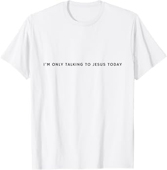"I'm only talking to Jesus today" Funny Christian Introvert T-Shirt