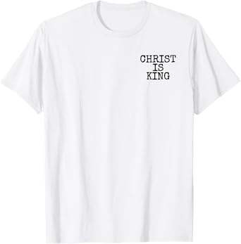 CHRIST IS KING JESUS IS KING CHRISTIANITY T-Shirt