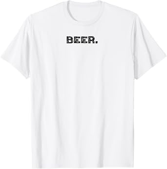 Shirt That Says Beer. T-Shirt