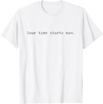 Your Time Starts Now Taskmaster T-Shirt
