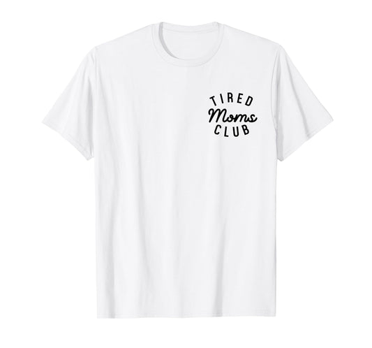 Tired Moms Club Cool Moms Mother’s Day Mom Appreciation T-Shirt