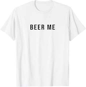 Beer Me T-Shirt