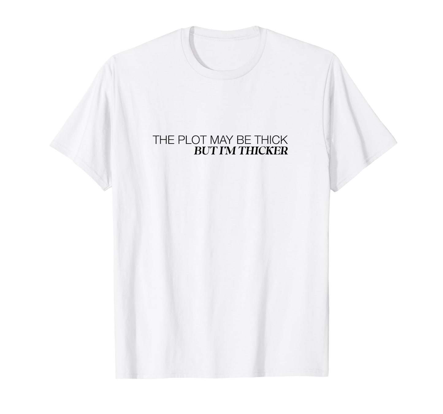 The Plot May Be Thick But Im Thicker Confident Fun T-Shirt