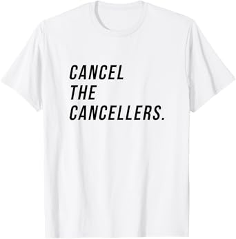Cancel the Cancellers funny Empowerment and Free Expression T-Shirt