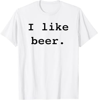 I Like Beer Funny Minimalist Beer Enthusiast Saying T-Shirt