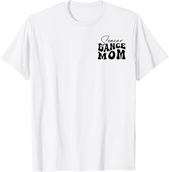The Last Dance Season, Senior Dance Mom Funny Dance Mom Life T-Shirt