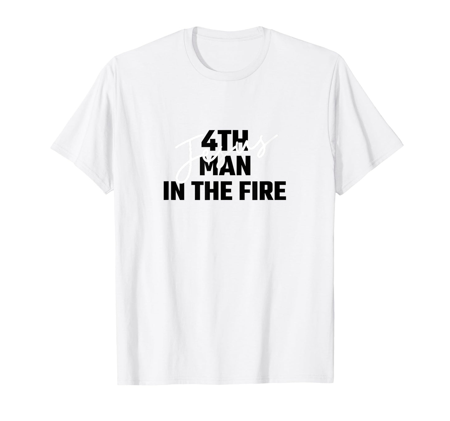 4th Man In The Fire Jesus Christian Faith Men Women T-Shirt