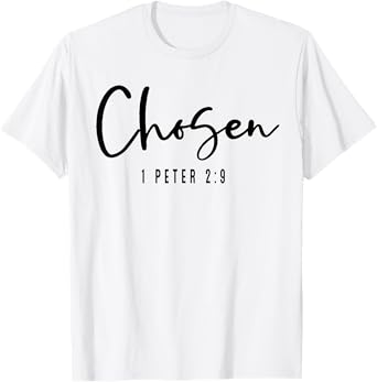 Chosen 1 Peter 2 9 T-Shirt