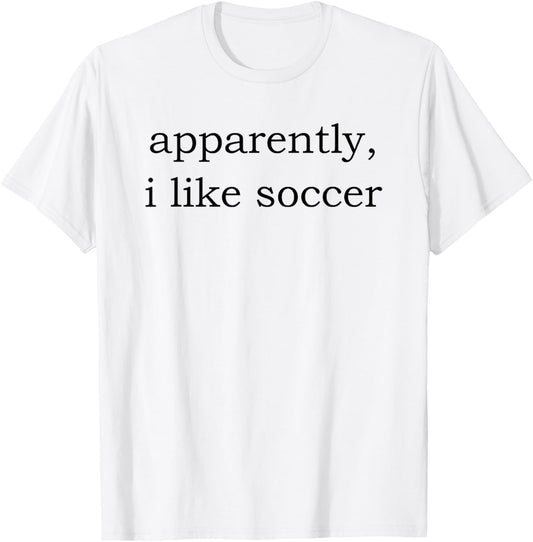 apparently i like soccer T-Shirt
