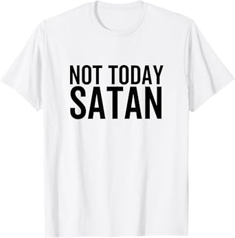 Not Today Satan Funny Sarcastic Faith Religious Christian T-Shirt