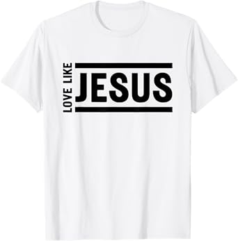 Love Like Jesus Christian Quote Worship Bible Verse T-Shirt