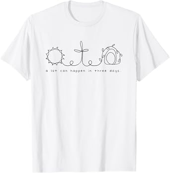 A lot can happen in three days T-Shirt