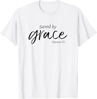 Saved By Grace Shirt Ephesians Scripture Christian Tee T-Shirt