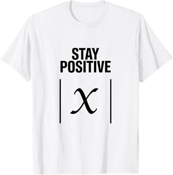 Stay Positive Absolute Value Funny Math Teacher Joke Science T-Shirt