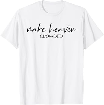 Christian Shirts for Women Make Heaven Crowded TShirt Gift T-Shirt