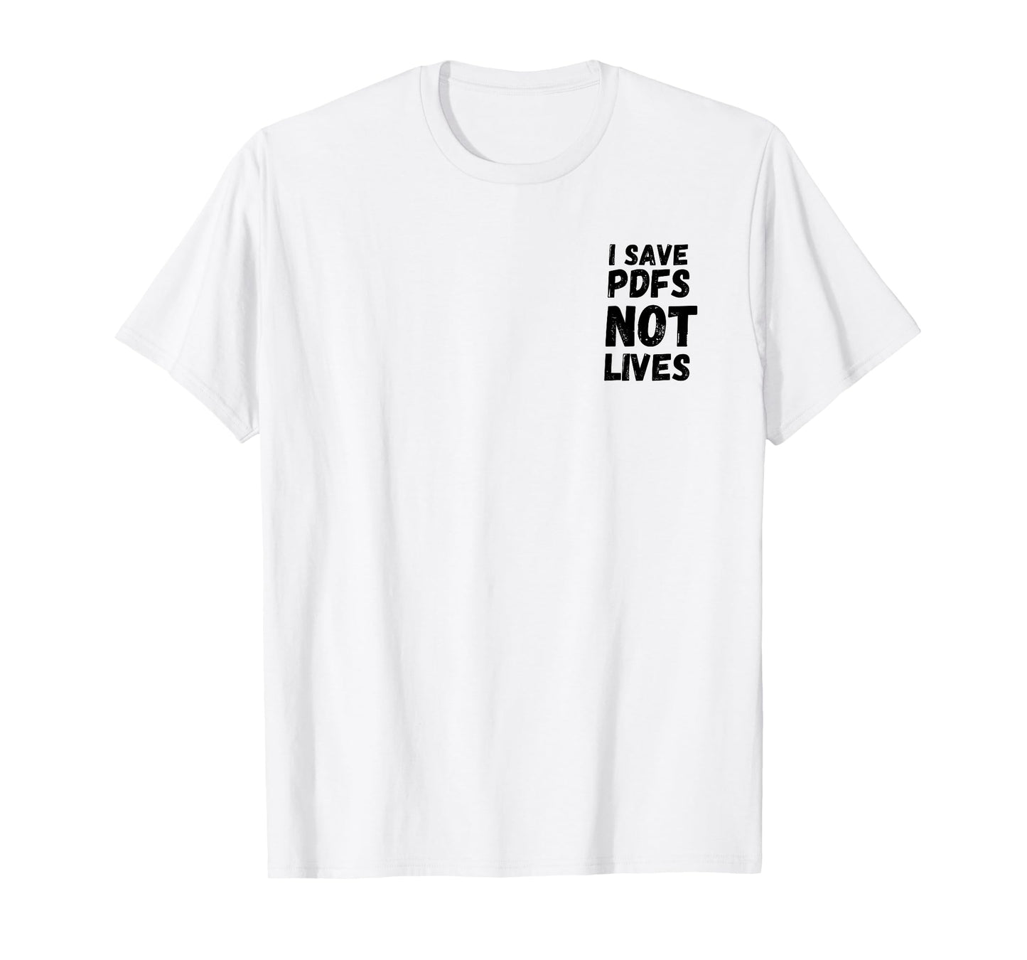 I Save PDFs Not Lives Funny, Corporate, Work Gift, Humor T-Shirt