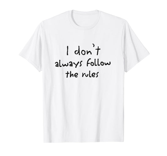 Party Design I Don’t Always Follow the Rules Funny White Lie T-Shirt