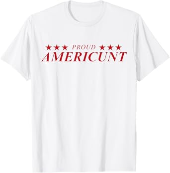 Proud Americunt T-Shirt