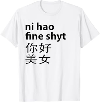 Ni Hao Fine Shyt Funny Saying Tee T-Shirt