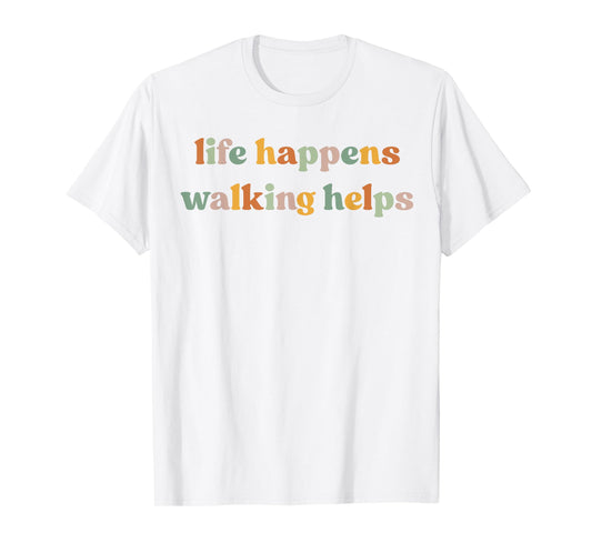 Life Happens Walking Helps Funny Quotes for Walking Therapy T-Shirt