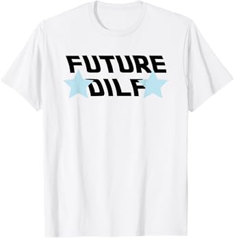 Future DILF - It escalates eh hot dad Daddy Party Outfit T-Shirt
