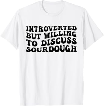 Sourdough Bread Lover Introverted But Willing Funny T-Shirt
