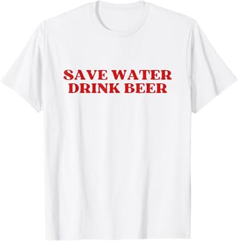 Save Water Drink Beer Y2k Aesthetic T-Shirt