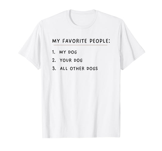 My Favorite People My Dog Your Dog All Other Dogs Men Women Girls Kids T-Shirt